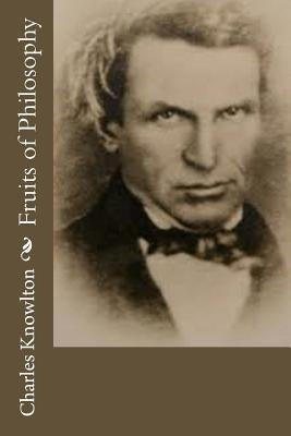 Fruits of Philosophy by Knowlton, Charles