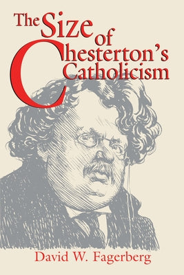 The Size of Chesterton's Catholicism by Fagerberg, David W.