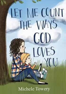 Let Me Count the Ways God Loves You by Towery, Michele