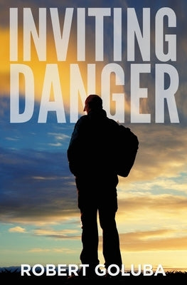 Inviting Danger: A Christian Suspense Novel by Goluba, Robert