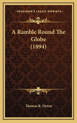 A Ramble Round The Globe (1894) by Dewar, Thomas R.