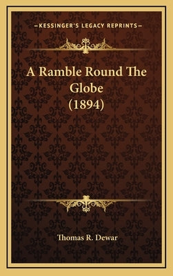 A Ramble Round The Globe (1894) by Dewar, Thomas R.
