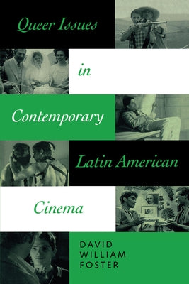 Queer Issues in Contemporary Latin American Cinema by Foster, David William