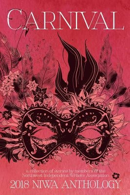 Carnival: A collection of short stories by the members of the Northwest Independent Writers Association by French, Lee