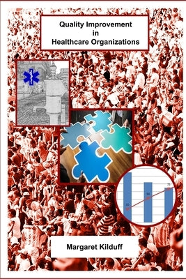 Quality Improvement in Healthcare Organizations by Kilduff, Margaret