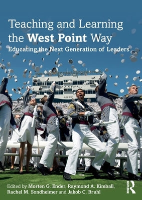 Teaching and Learning the West Point Way: Educating the Next Generation of Leaders by Ender, Morten G.