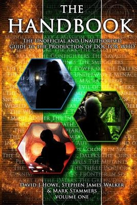 The Handbook Vol 1: The Unofficial and Unauthorised Guide to the Production of 'doctor Who' by Howe, David J.