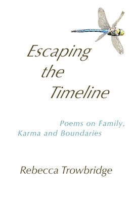 Escaping the Timeline: Poems on Family, Karma and Boundaries by Trowbridge, Rebecca
