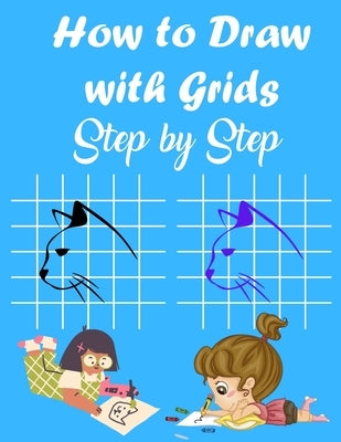 How to Draw with Grids Step by Step: How To Draw Animals For Kids, Learn to Draw Cute animals, A Fun and Simple Activity Book for Kids, 84 pages 8.5×1 by Drawing Edition, Mosaid