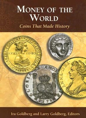 Money of the World: Coins That Made History by Goldberg, Ira
