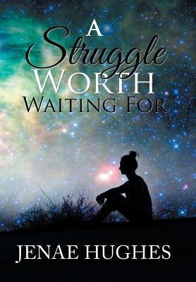 A Struggle Worth Waiting For by Hughes, Jenae