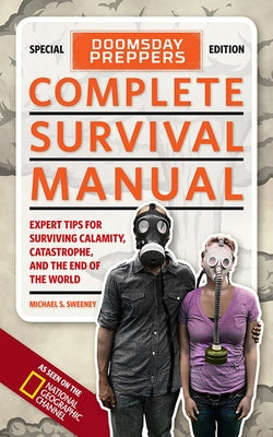 Doomsday Preppers Complete Survival Manual: Expert Tips for Surviving Calamity, Catastrophe, and the End of the World by Sweeney, Michael