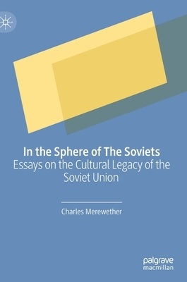 In the Sphere of the Soviets: Essays on the Cultural Legacy of the Soviet Union by Merewether, Charles
