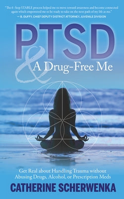 Ptsd and a Drug-Free Me: Get Real about Handling Trauma Without Abusing Drugs, Alcohol, or Prescription Meds by Scherwenka, Catherine