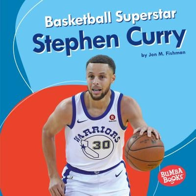 Basketball Superstar Stephen Curry by Fishman, Jon M.