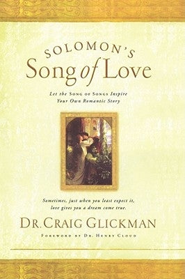 Solomon's Song of Love: Let a Song of Songs Inspire Your Own Love Story by Glickman, Craig