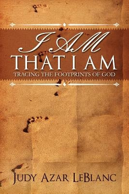 I Am That I Am by LeBlanc, Judy Azar
