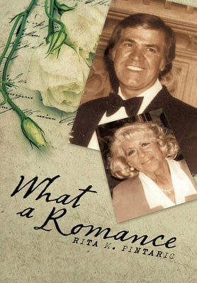 What a Romance: The Story of Bill and Rita by Pintaric, Rita M.