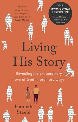 Living His Story: Revealing the Extraordinary Love of God in Ordinary Ways: The Archbishop of Canterbury's Lent Book 2021 by Steele, Hannah