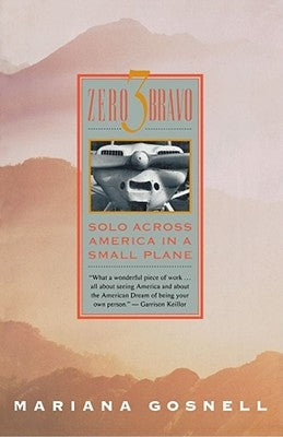 Zero 3 Bravo: Solo Across America in a Small Plane by Gosnell, Mariana