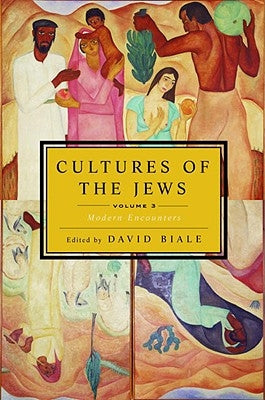 Cultures of the Jews, Volume 3: Modern Encounters by Biale, David