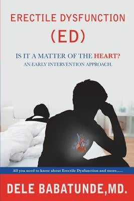 Erectile Dysfunction (Ed) Is It a Matter of the Heart? an Early Intervention Approach. by Babatunde, Dele
