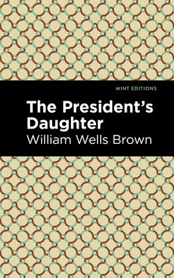The President's Daughter by Brown, William Wells