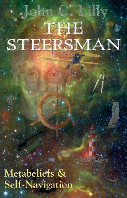 The Steersman: Metabeliefs and Self-Navigation by Lilly, John C.