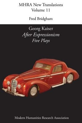 Georg Kaiser, 'After Expressionism. Five Plays' by Bridgham, Fred