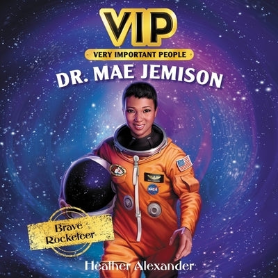 Vip: Dr. Mae Jemison: Brave Rocketeer by Alexander, Heather