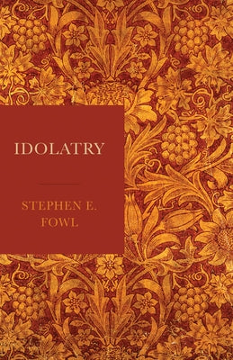 Idolatry by Fowl, Stephen E.