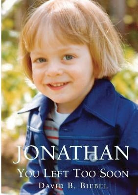Jonathan, You Left Too Soon by Biebel, David B.