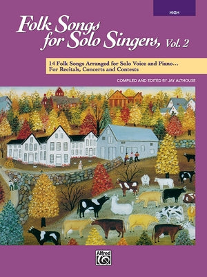 Folk Songs for Solo Singers, Vol 2: 14 Folk Songs Arranged for Solo Voice and Piano for Recitals, Concerts, and Contests (High Voice) by Althouse, Jay