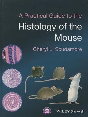 A Practical Guide to the Histology of the Mouse by Scudamore, Cheryl L.