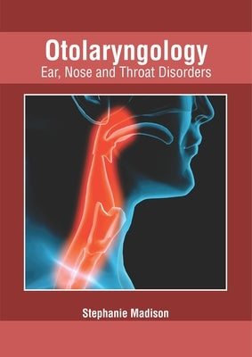 Otolaryngology: Ear, Nose and Throat Disorders by Madison, Stephanie