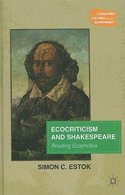 Ecocriticism and Shakespeare: Reading Ecophobia by Estok, Simon C.