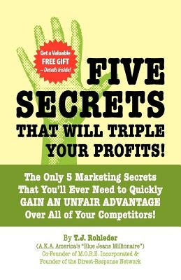 Five Secrets That Will Triple Your Profits! by Rohleder, T. J.
