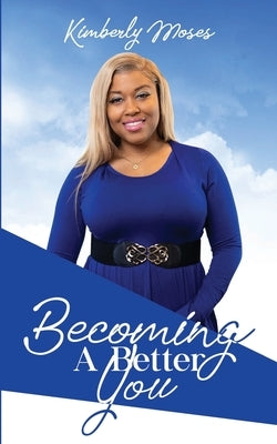 Becoming A Better You by Moses, Kimberly