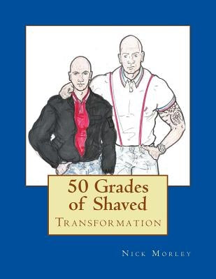 50 Grades of Shaved by Morley, Nick