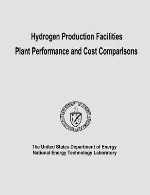 Hydrogen Production Facilities Plant Performance and Cost Comparisons by Laboratory, National Energy Technology