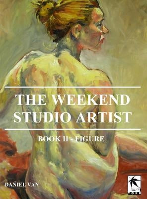 The WeekEnd Studio Artist, Book II - Figure by Van, Daniel