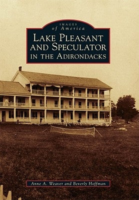 Lake Pleasant and Speculator in the Adirondacks by Weaver, Anne A.