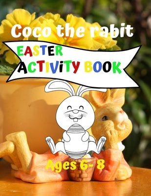 Coco the rabit - Easter Activity Book - Ages 6-8: Activity Books for Kids Ages 6-8 (easter rabit coloring - maze puzzle - Sudoku for Kids) by Azure, Melodie