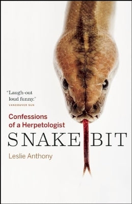 Snakebit: Confessions of a Herpetologist by Anthony, Leslie