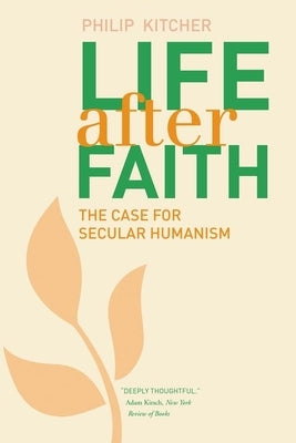 Life After Faith: The Case for Secular Humanism by Kitcher, Philip