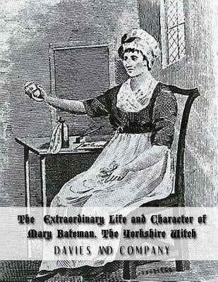 Extraordinary Life and Character of Mary Bateman, The Yorkshire Witch by Nightly, Dahlia V.