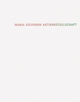 Maria Eichhorn: Aktiengesellschaft by Eichhorn, Maria