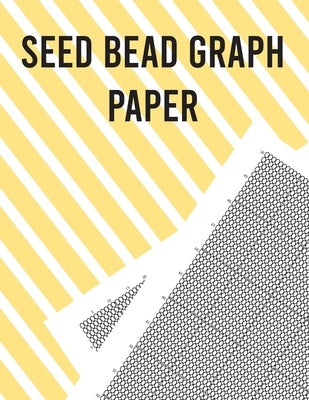 Seed Bead Graph Paper: Beading Graph Paper for designing your own unique bead patterns by Nelson, Charles