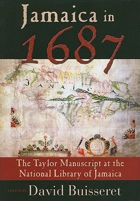 Jamaica in 1687: The Taylor Manuscript at the National Library of Jamaica by Buisseret, David