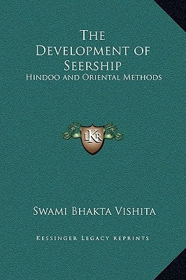The Development of Seership: Hindoo and Oriental Methods by Vishita, Swami Bhakta
